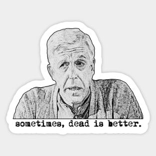 Sometimes, Dead Is Better Sticker